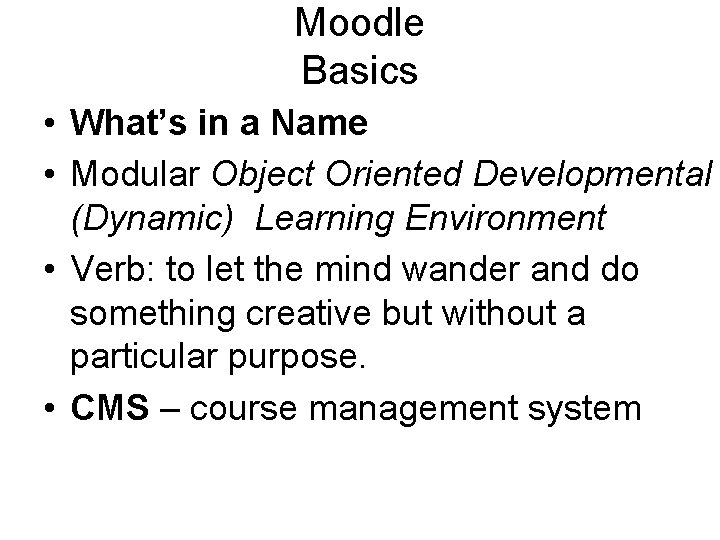 Moodle Basics • What’s in a Name • Modular Object Oriented Developmental (Dynamic) Learning
