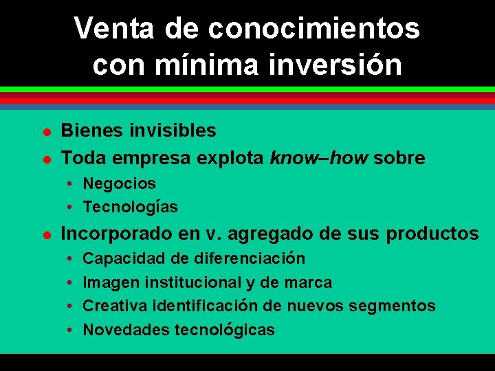 Venta de conocimientos con mínima inversión l l Bienes invisibles Toda empresa explota know–how