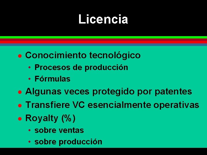 Licencia l Conocimiento tecnológico • Procesos de producción • Fórmulas l l l Algunas