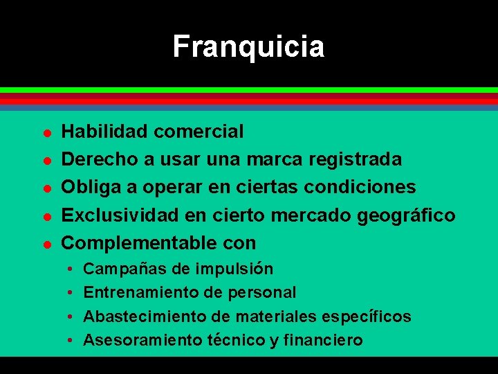 Franquicia l l l Habilidad comercial Derecho a usar una marca registrada Obliga a