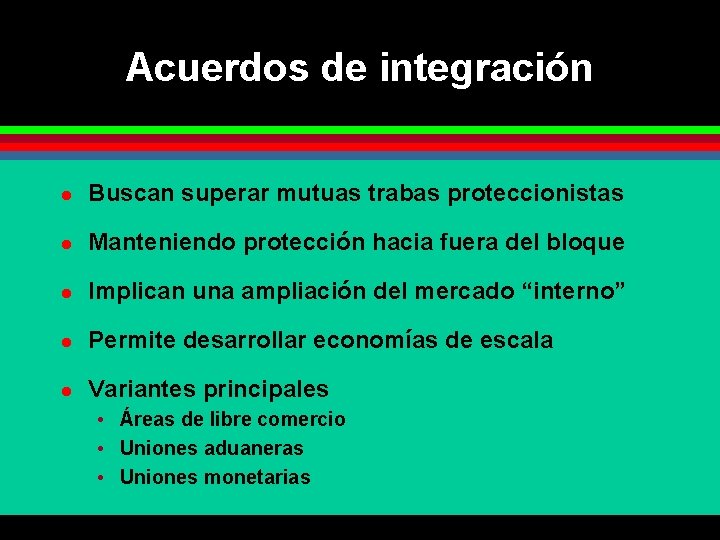 Acuerdos de integración l Buscan superar mutuas trabas proteccionistas l Manteniendo protección hacia fuera