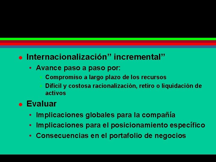 l Internacionalización” incremental” • Avance paso a paso por: • Compromiso a largo plazo