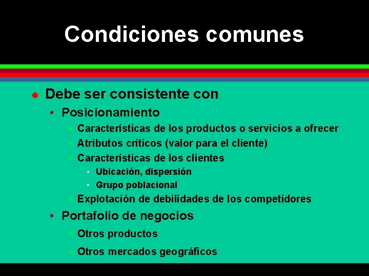 Condiciones comunes l Debe ser consistente con • Posicionamiento • Características de los productos