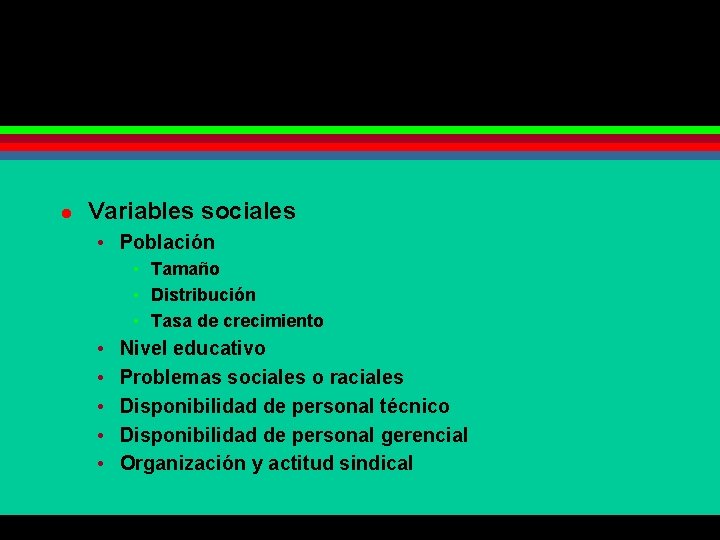 l Variables sociales • Población • Tamaño • Distribución • Tasa de crecimiento •