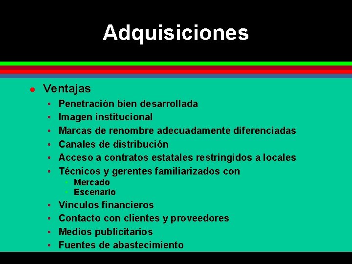 Adquisiciones l Ventajas • • • Penetración bien desarrollada Imagen institucional Marcas de renombre