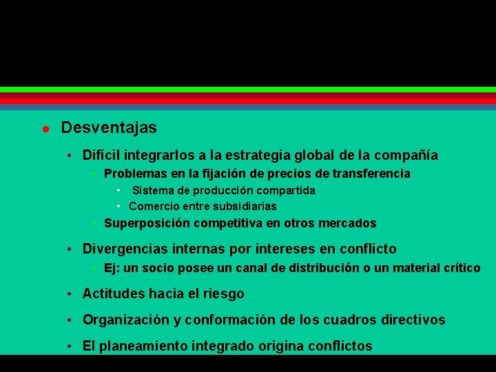 l Desventajas • Difícil integrarlos a la estrategia global de la compañía • Problemas