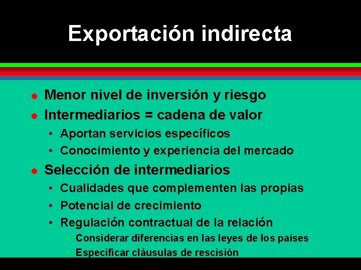 Exportación indirecta l l Menor nivel de inversión y riesgo Intermediarios = cadena de