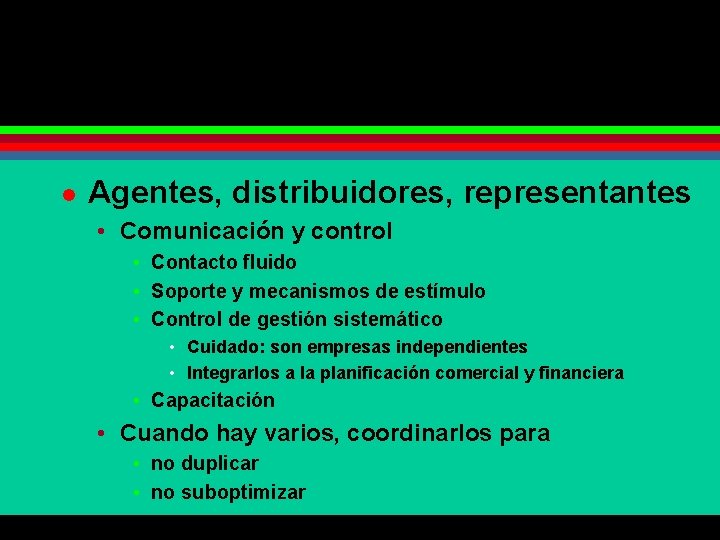 l Agentes, distribuidores, representantes • Comunicación y control • Contacto fluido • Soporte y