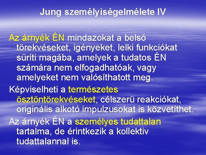 Jung személyiségelmélete IV Az árnyék ÉN mindazokat a belső törekvéseket, igényeket, lelki funkciókat sűríti Jung személyiségelmélete IV Az árnyék ÉN mindazokat a belső törekvéseket, igényeket, lelki funkciókat sűríti