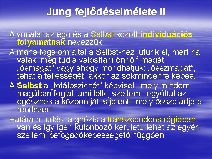 Jung fejlődéselmélete II A vonalat az ego és a Selbst között individuációs folyamatnak nevezzük. Jung fejlődéselmélete II A vonalat az ego és a Selbst között individuációs folyamatnak nevezzük.