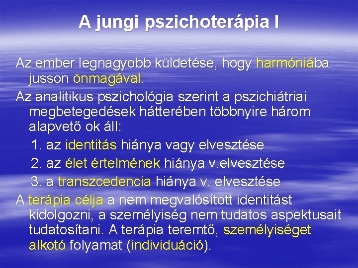 A jungi pszichoterápia I Az ember legnagyobb küldetése, hogy harmóniába jusson önmagával. Az analitikus A jungi pszichoterápia I Az ember legnagyobb küldetése, hogy harmóniába jusson önmagával. Az analitikus
