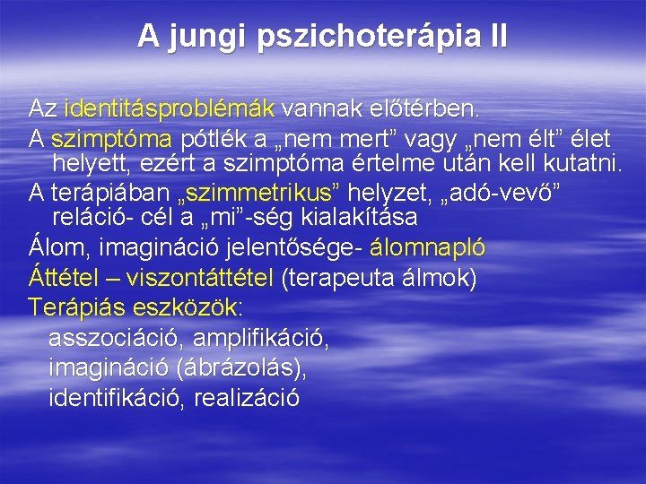 A jungi pszichoterápia II Az identitásproblémák vannak előtérben. A szimptóma pótlék a „nem mert” A jungi pszichoterápia II Az identitásproblémák vannak előtérben. A szimptóma pótlék a „nem mert”