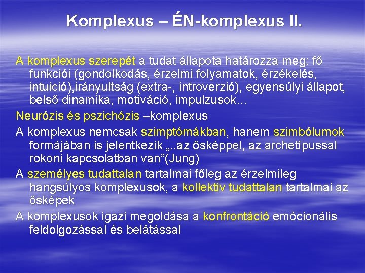 Komplexus – ÉN-komplexus II. A komplexus szerepét a tudat állapota határozza meg: fő funkciói Komplexus – ÉN-komplexus II. A komplexus szerepét a tudat állapota határozza meg: fő funkciói