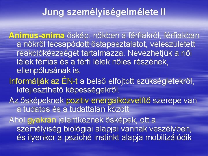 Jung személyiségelmélete II Animus-anima őskép: nőkben a férfiakról, férfiakban a nőkről lecsapódott őstapasztalatot, veleszületett Jung személyiségelmélete II Animus-anima őskép: nőkben a férfiakról, férfiakban a nőkről lecsapódott őstapasztalatot, veleszületett