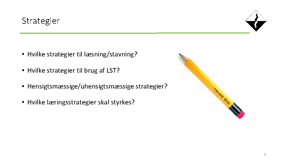 Strategier • Hvilke strategier til læsning/stavning? • Hvilke strategier til brug af LST? •