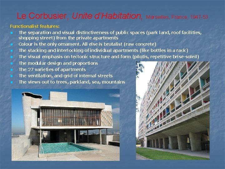 Le Corbusier, Unite d’Habitation, Marseilles, France, 1947 -53 Functionalist features: n The separation and