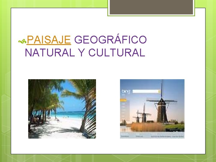  PAISAJE GEOGRÁFICO NATURAL Y CULTURAL 