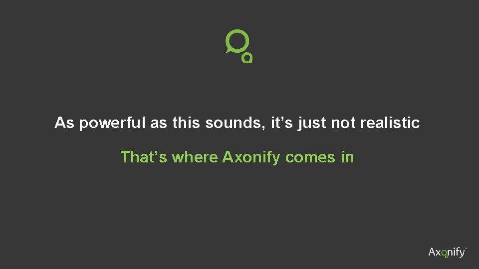 As powerful as this sounds, it’s just not realistic That’s where Axonify comes in