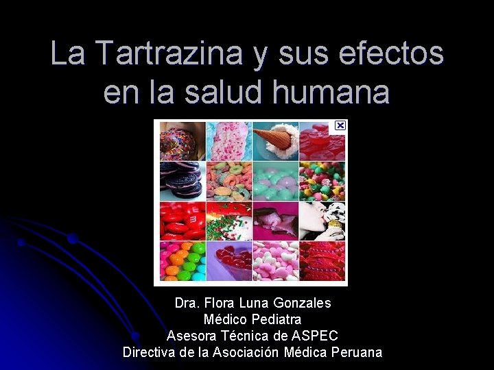 La Tartrazina y sus efectos en la salud humana Dra. Flora Luna Gonzales Médico