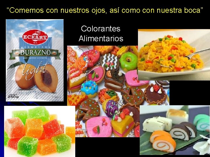 “Comemos con nuestros ojos, así como con nuestra boca” Colorantes Alimentarios 