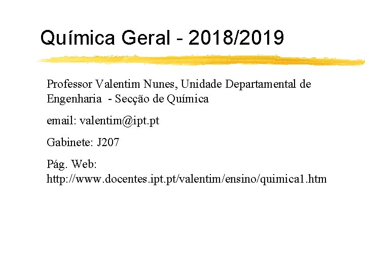 Química Geral - 2018/2019 Professor Valentim Nunes, Unidade Departamental de Engenharia - Secção de