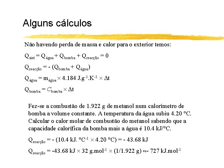 Alguns cálculos Não havendo perda de massa e calor para o exterior temos: Qsist