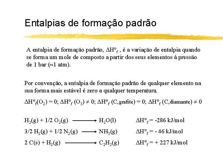 Entalpias de formação padrão A entalpia de formação padrão, H°f , é a variação