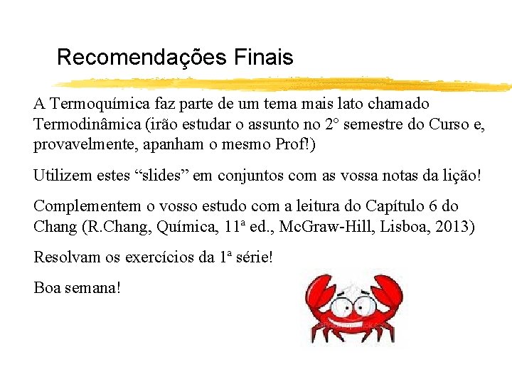 Recomendações Finais A Termoquímica faz parte de um tema mais lato chamado Termodinâmica (irão