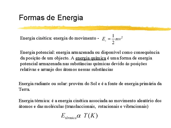 Formas de Energia cinética: energia do movimento Energia potencial: energia armazenada ou disponível como