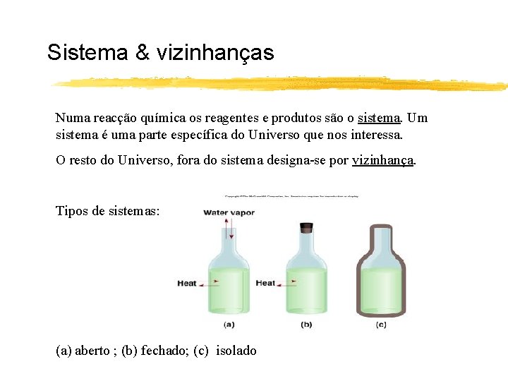 Sistema & vizinhanças Numa reacção química os reagentes e produtos são o sistema. Um