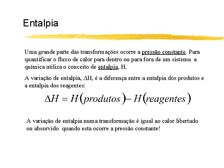 Entalpia Uma grande parte das transformações ocorre a pressão constante. Para quantificar o fluxo