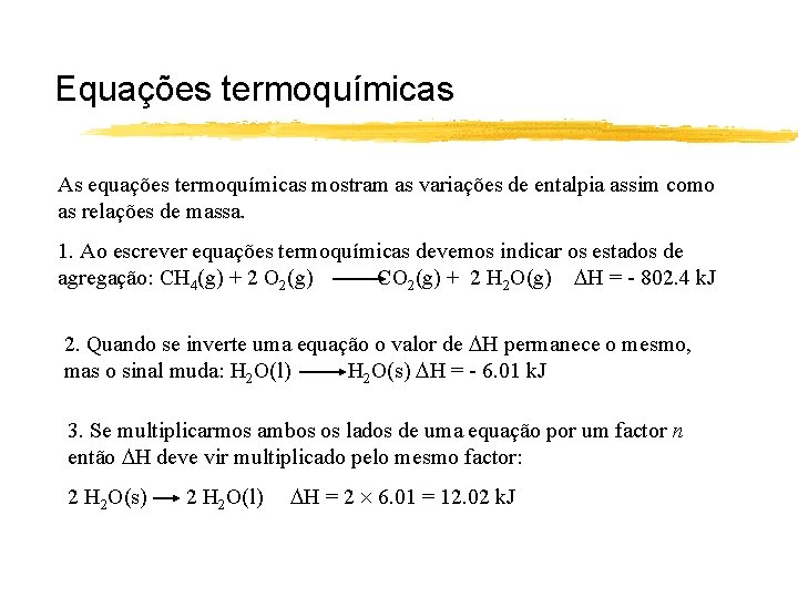 Equações termoquímicas As equações termoquímicas mostram as variações de entalpia assim como as relações