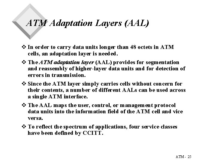 ATM Adaptation Layers (AAL) v In order to carry data units longer than 48 ATM Adaptation Layers (AAL) v In order to carry data units longer than 48