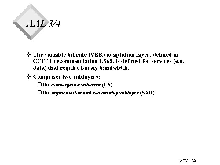 AAL 3/4 v The variable bit rate (VBR) adaptation layer, defined in CCITT recommendation AAL 3/4 v The variable bit rate (VBR) adaptation layer, defined in CCITT recommendation