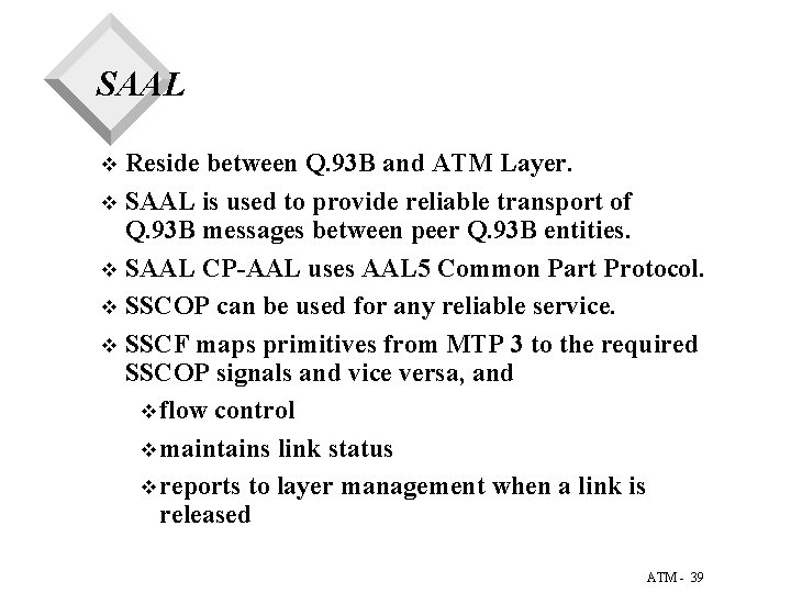 SAAL Reside between Q. 93 B and ATM Layer. v SAAL is used to SAAL Reside between Q. 93 B and ATM Layer. v SAAL is used to