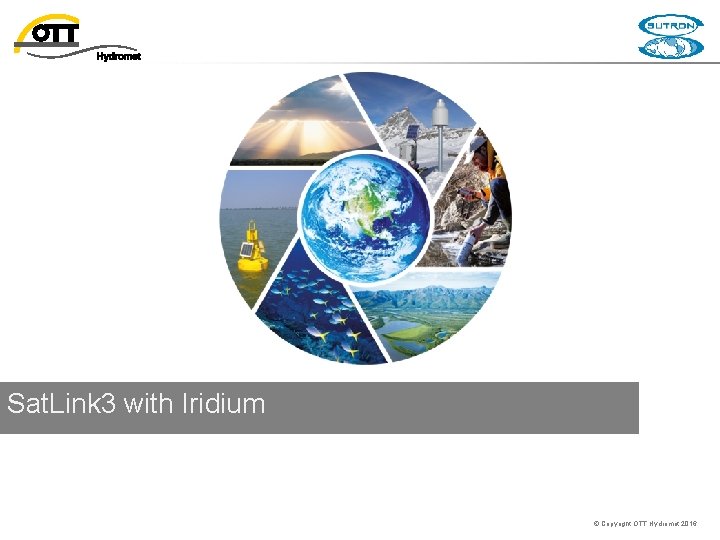 Sat. Link 3 with Iridium © Copyright OTT Hydromet 2016 Sat. Link 3 with Iridium © Copyright OTT Hydromet 2016