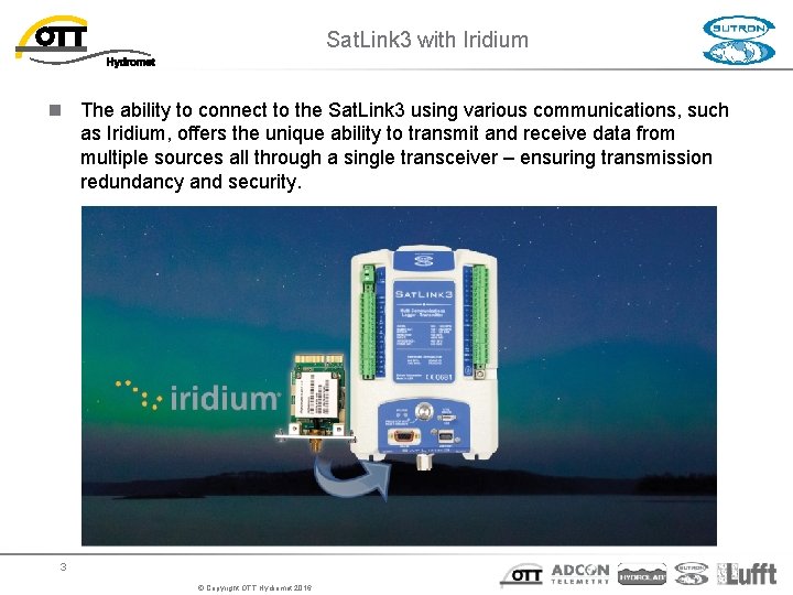 Sat. Link 3 with Iridium n The ability to connect to the Sat. Link Sat. Link 3 with Iridium n The ability to connect to the Sat. Link
