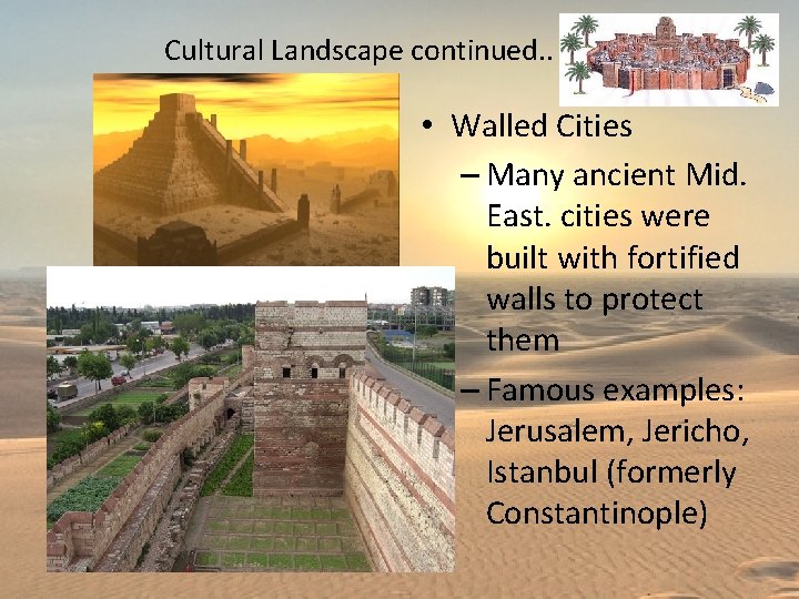 Cultural Landscape continued. . • Walled Cities – Many ancient Mid. East. cities were