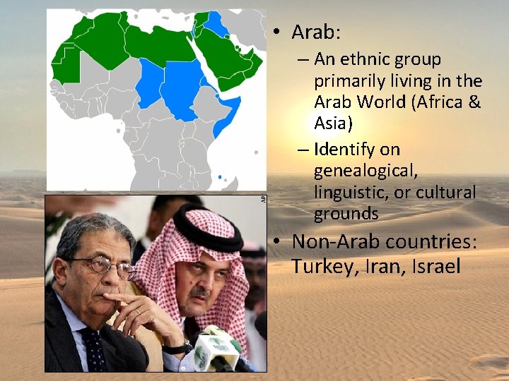  • Arab: – An ethnic group primarily living in the Arab World (Africa