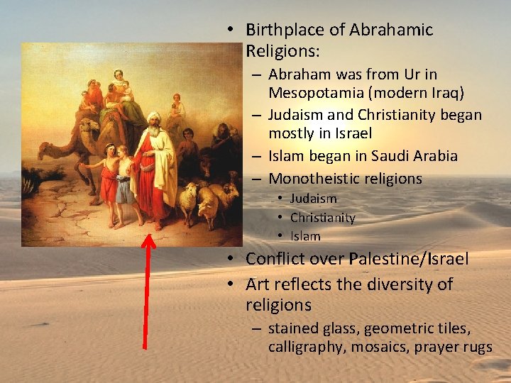  • Birthplace of Abrahamic Religions: – Abraham was from Ur in Mesopotamia (modern