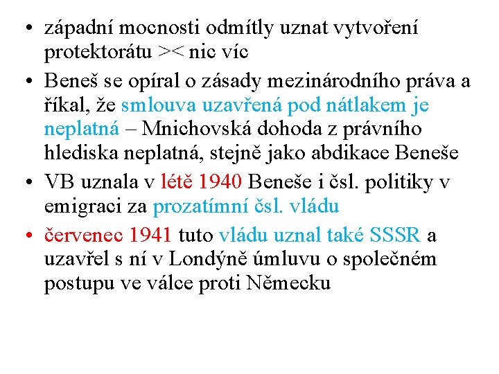  • západní mocnosti odmítly uznat vytvoření protektorátu >< nic víc • Beneš se