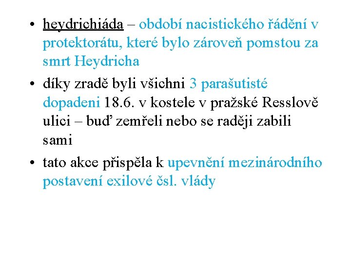  • heydrichiáda – období nacistického řádění v protektorátu, které bylo zároveň pomstou za