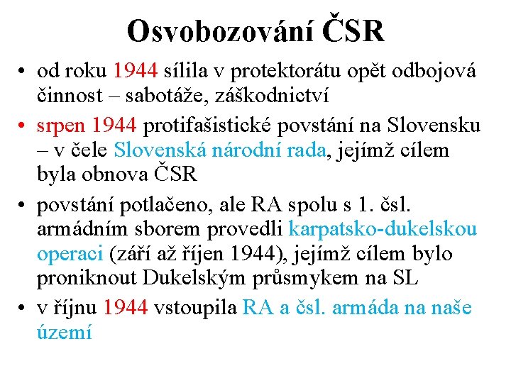 Osvobozování ČSR • od roku 1944 sílila v protektorátu opět odbojová činnost – sabotáže,