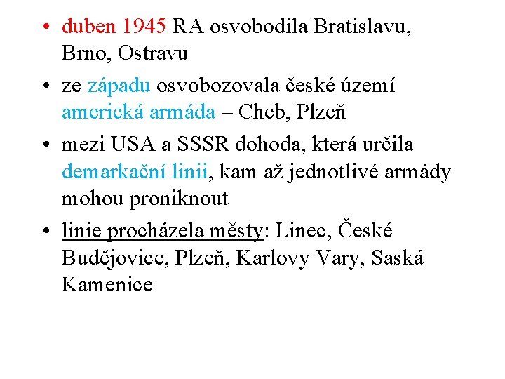  • duben 1945 RA osvobodila Bratislavu, Brno, Ostravu • ze západu osvobozovala české