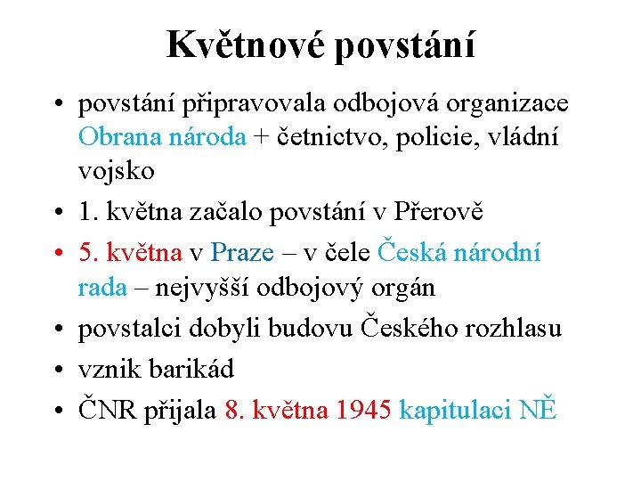 Květnové povstání • povstání připravovala odbojová organizace Obrana národa + četnictvo, policie, vládní vojsko