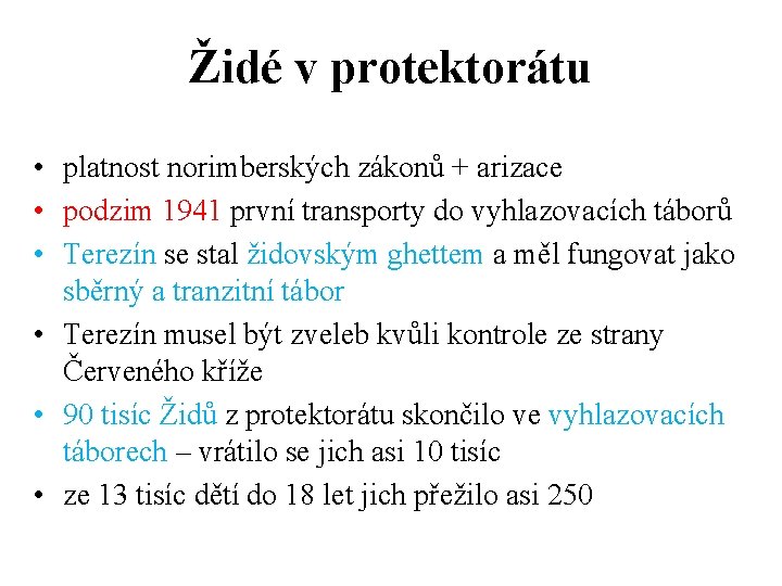 Židé v protektorátu • platnost norimberských zákonů + arizace • podzim 1941 první transporty