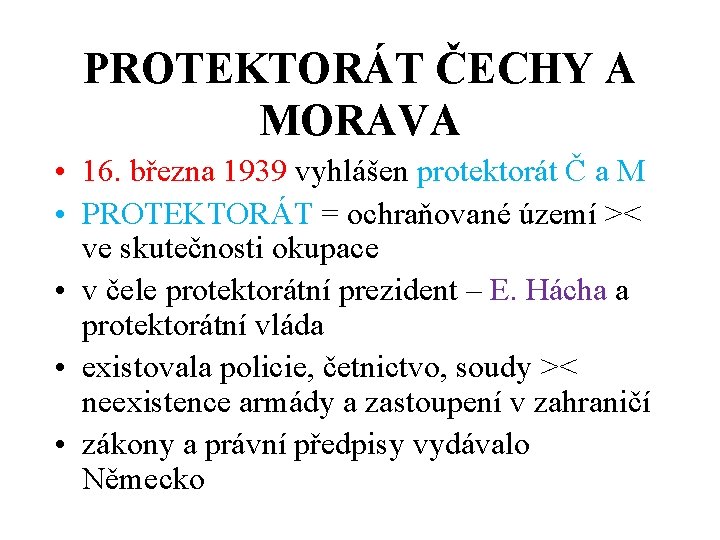 PROTEKTORÁT ČECHY A MORAVA • 16. března 1939 vyhlášen protektorát Č a M •