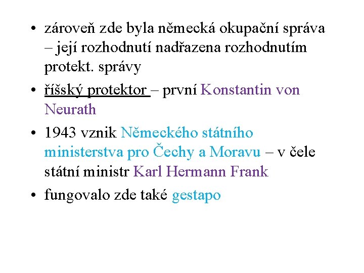  • zároveň zde byla německá okupační správa – její rozhodnutí nadřazena rozhodnutím protekt.