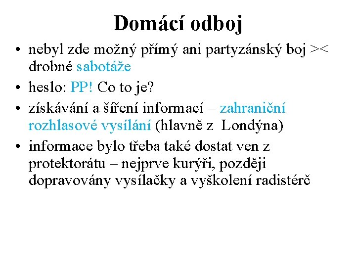 Domácí odboj • nebyl zde možný přímý ani partyzánský boj >< drobné sabotáže •