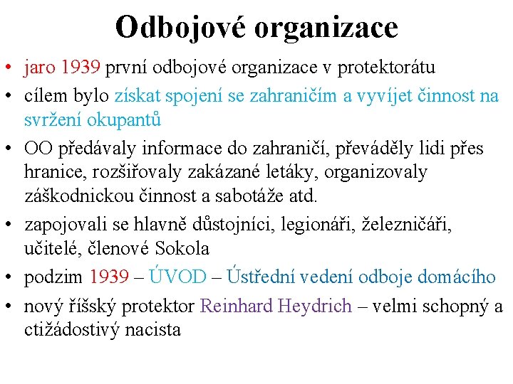 Odbojové organizace • jaro 1939 první odbojové organizace v protektorátu • cílem bylo získat